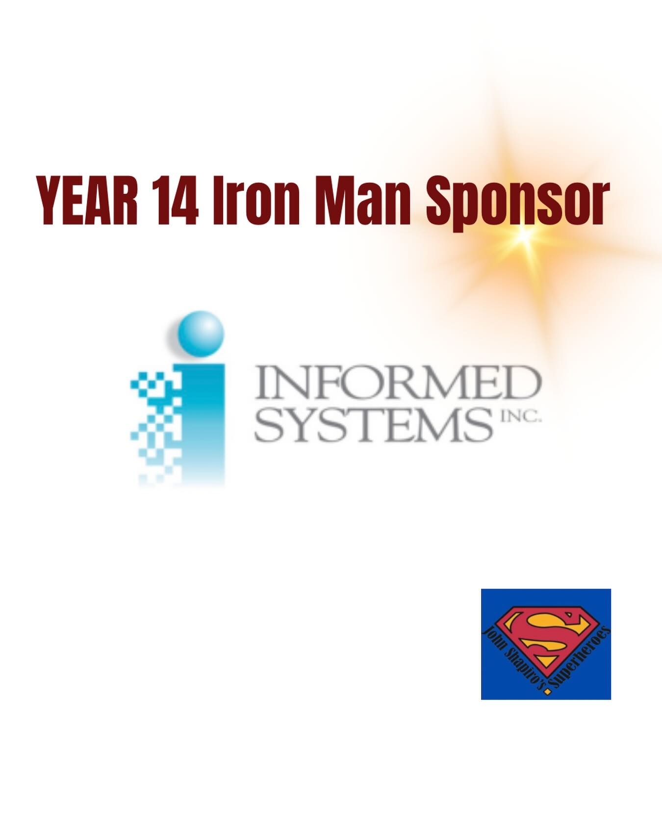 Thank you to Informed Systems, Inc for their generous Iron Man sponsorship. We have been blessed with their support throughout the years and could not have made it to Year 14 without them.  Thank you🙏🏼🙏🏼🙏🏼