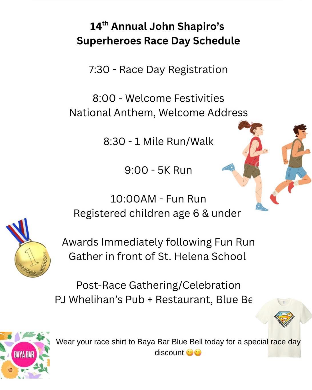 It’s Race Day!  Here is the schedule for our 14th Annual John Shapiro’s Superheroes Race day!  Onsite registration and packet pickup opens at 730am, races start at 830! Come early to check out the raffles and enjoy the entertainment.  We are so excited to make this the best race day yet❤️💙