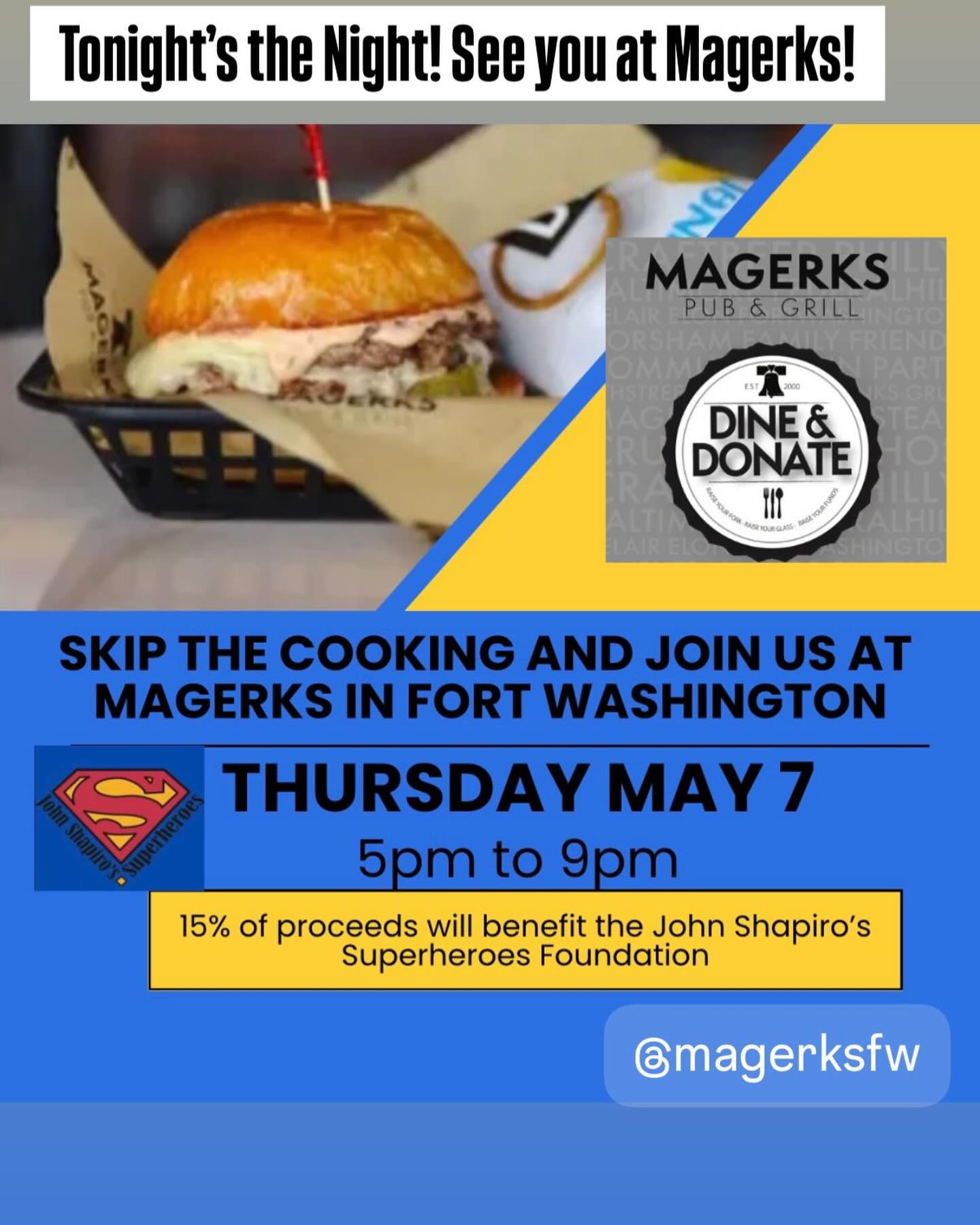 Tonight’s the night!  Skip the cooking and meet us at Magerks in Fort Washington for our dine and donate🍔Mention John Shapiro’s Superheroes to your server and 15% will benefit our foundation.  See you there!